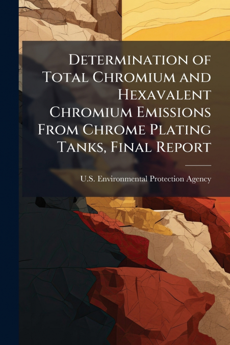Determination of Total Chromium and Hexavalent Chromium Emissions From Chrome Plating Tanks, Final Report