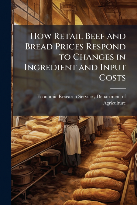 How Retail Beef and Bread Prices Respond to Changes in Ingredient and Input Costs