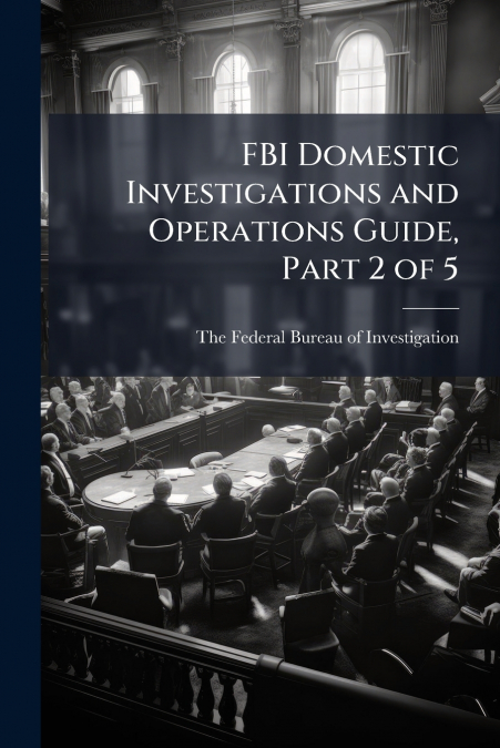 FBI Domestic Investigations and Operations Guide, Part 2 of 5