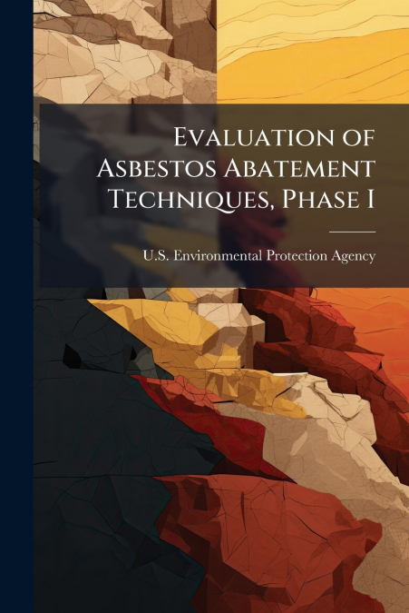 Evaluation of Asbestos Abatement Techniques, Phase I