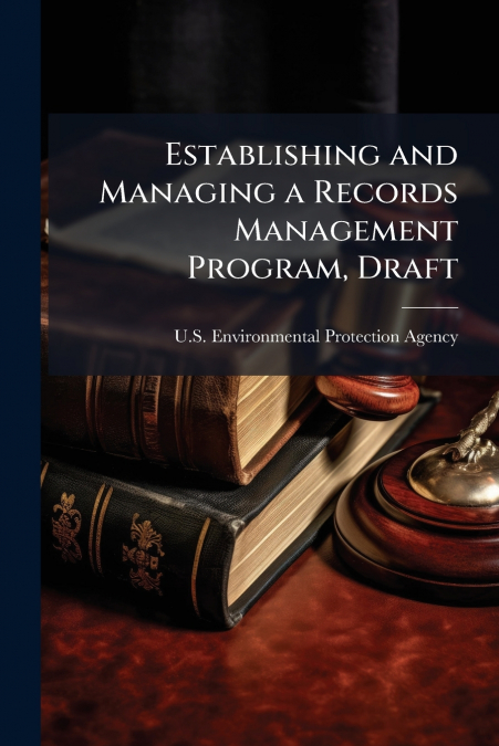 Establishing and Managing a Records Management Program, Draft