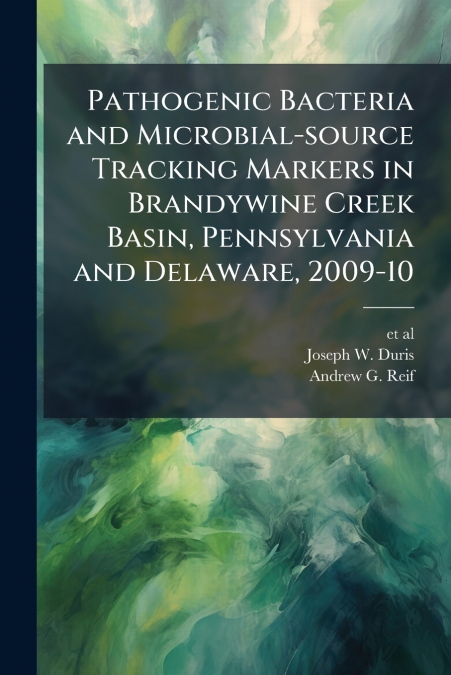 Pathogenic Bacteria and Microbial-source Tracking Markers in Brandywine Creek Basin, Pennsylvania and Delaware, 2009-10