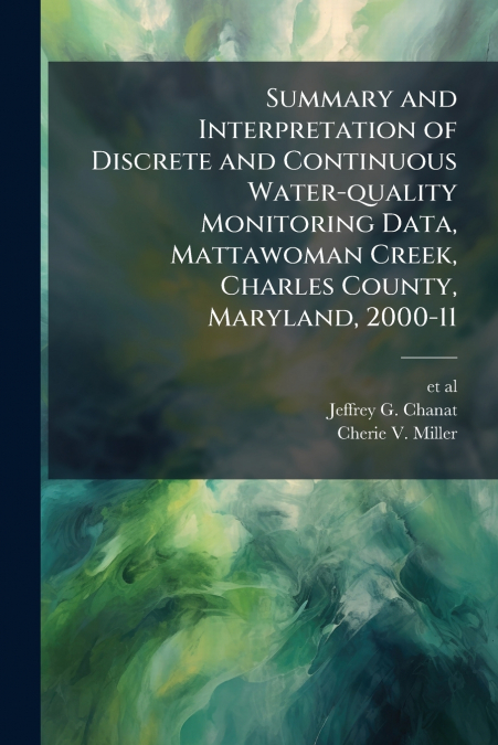 Summary and Interpretation of Discrete and Continuous Water-quality Monitoring Data, Mattawoman Creek, Charles County, Maryland, 2000-11