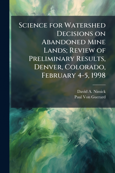 Science for Watershed Decisions on Abandoned Mine Lands; Review of Preliminary Results, Denver, Colorado, February 4-5, 1998