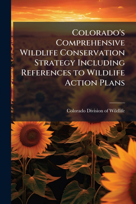 Colorado’s Comprehensive Wildlife Conservation Strategy Including References to Wildlife Action Plans