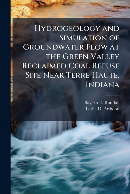 Hydrogeology and Simulation of Groundwater Flow at the Green Valley Reclaimed Coal Refuse Site Near Terre Haute, Indiana