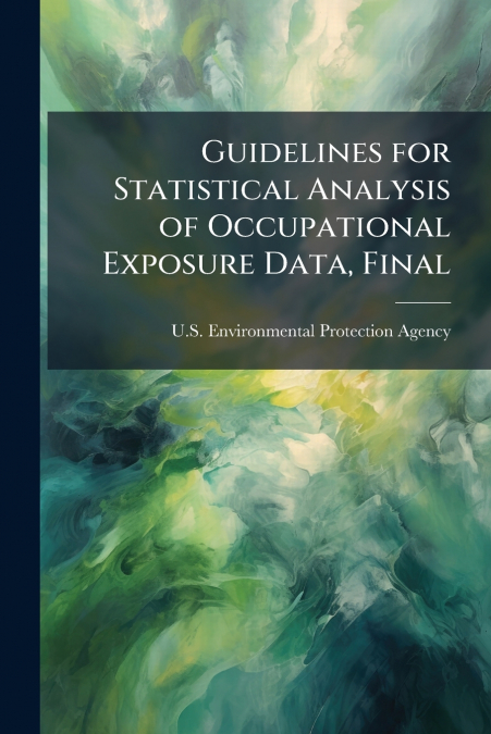 Guidelines for Statistical Analysis of Occupational Exposure Data, Final