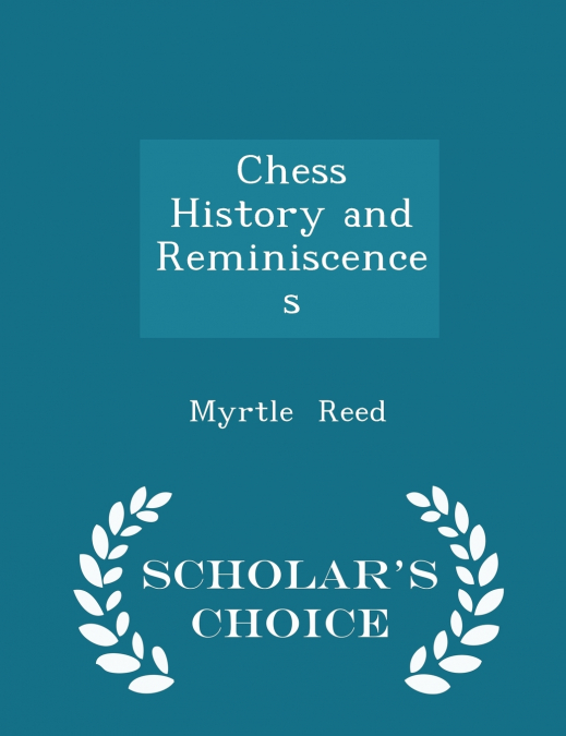 Chess History and Reminiscences - Scholar’s Choice Edition