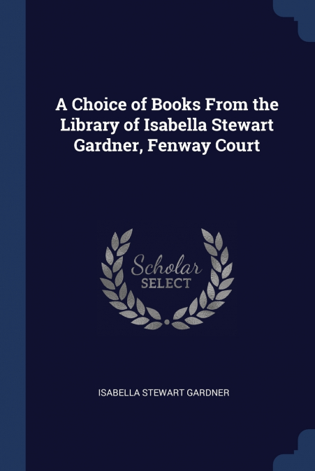 A Choice of Books From the Library of Isabella Stewart Gardner, Fenway Court