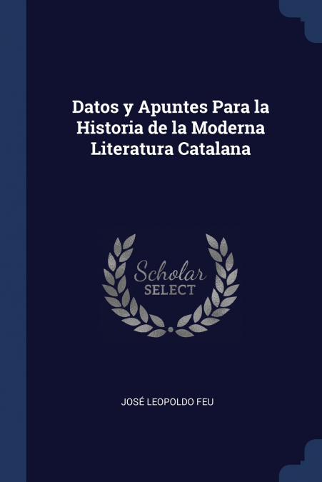 Datos y Apuntes Para la Historia de la Moderna Literatura Catalana