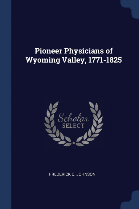 Pioneer Physicians of Wyoming Valley, 1771-1825
