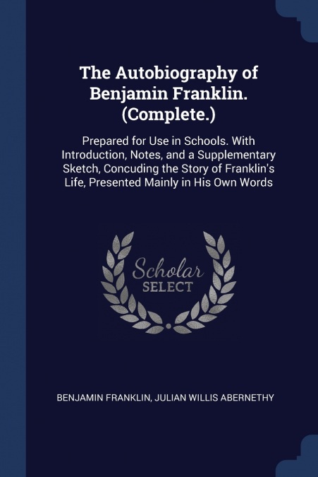 The Autobiography of Benjamin Franklin. (Complete.)