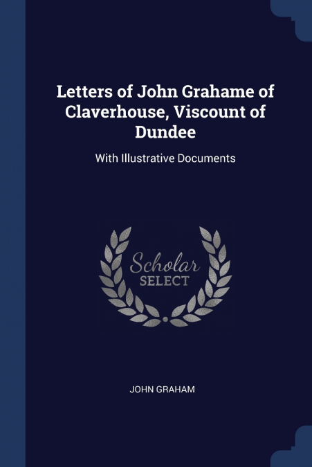 Letters of John Grahame of Claverhouse, Viscount of Dundee