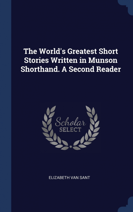 The World’s Greatest Short Stories Written in Munson Shorthand. A Second Reader