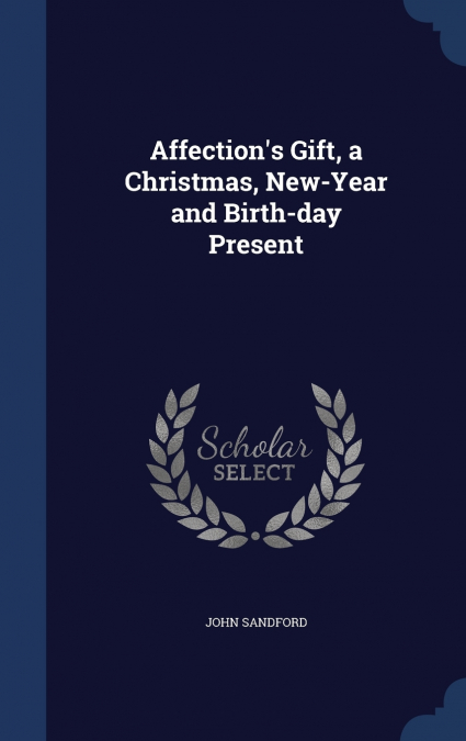 Affection’s Gift, a Christmas, New-Year and Birth-day Present