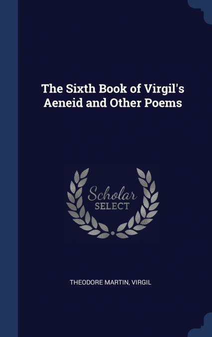 The Sixth Book of Virgil’s Aeneid and Other Poems