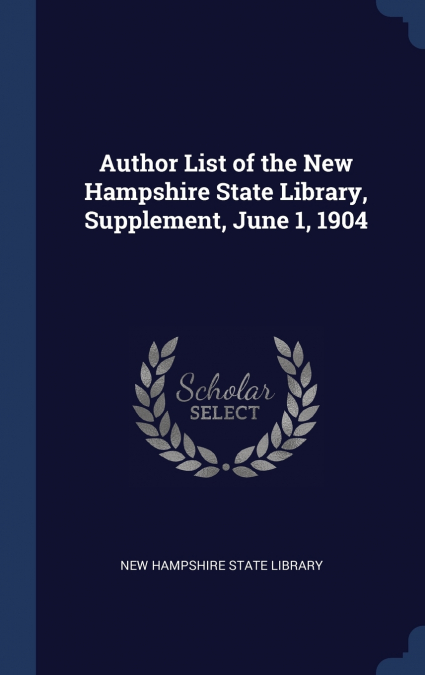 Author List of the New Hampshire State Library, Supplement, June 1, 1904