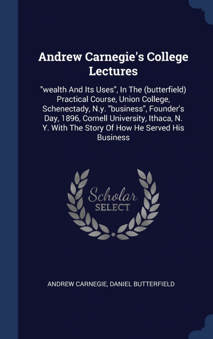 Andrew Carnegie’s College Lectures