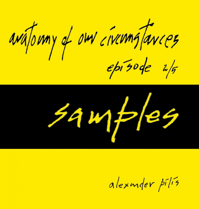 anatomy of our circumstances • samples • episode 2/5 • alexander pilis