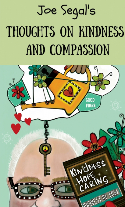 Joe Segal’s Book Of Thoughts On Compassion And Kindness