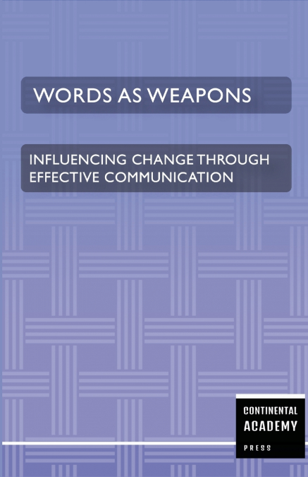 Words as Weapons - Influencing Change through Effective Communication