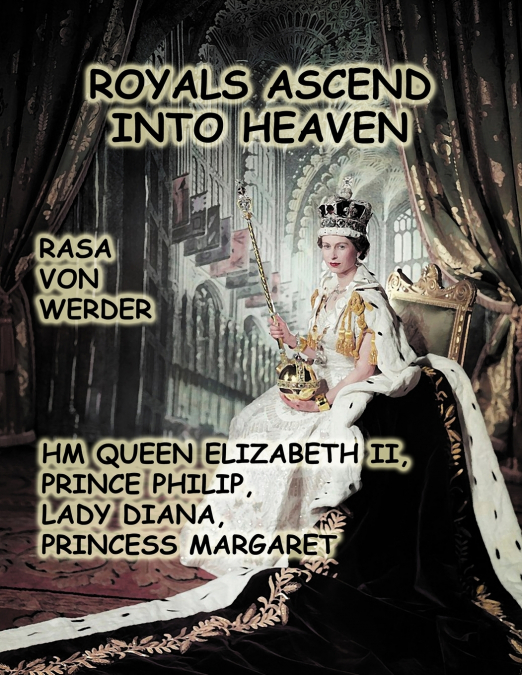 Royals Ascend into Heaven - H.M. Queen Elizabeth II, Prince Philip, Lady Diana, Princess Margaret