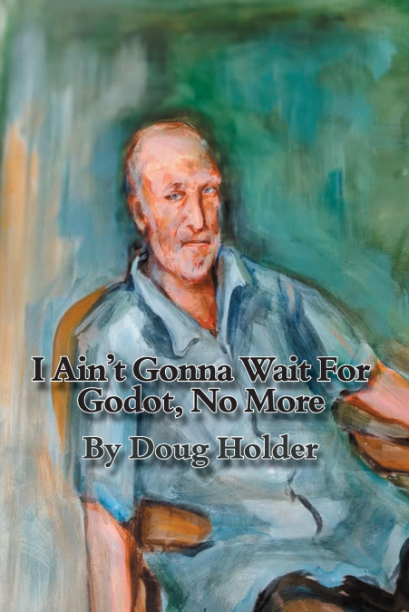 I Ain’t Gonna Wait For Godot, No More