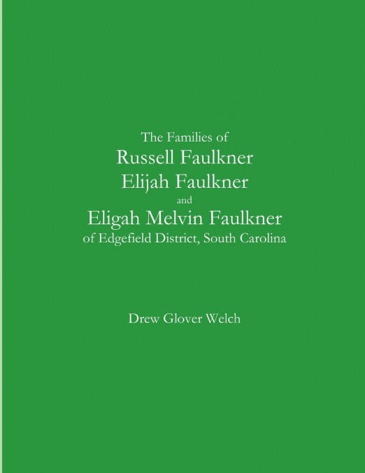 The Families of Russell Faulkner, Elijah Faulkner, and Eligah Melvin Faulkner of Edgefield District, South Carolina