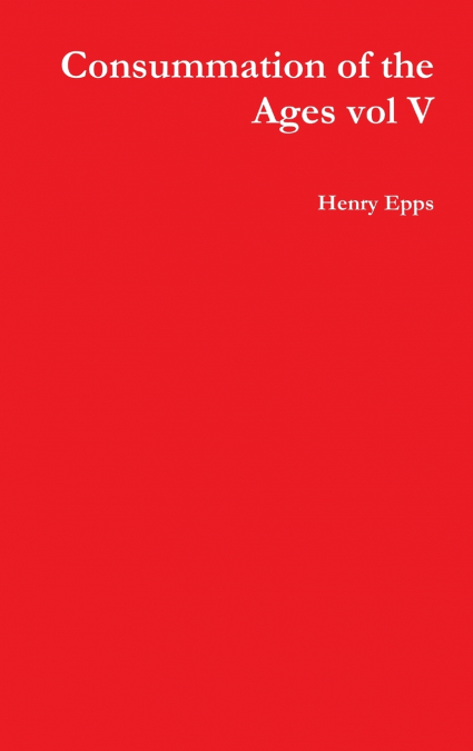 Consummation of the Ages vol V