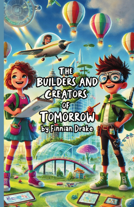 The Builders and Creators of Tomorrow