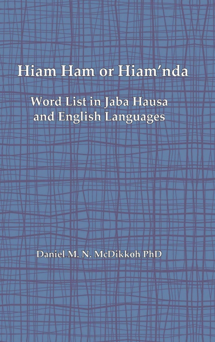 Hiam Ham or Hiam’nda - A Word List and Phrases in Jaba Hausa and English Languages