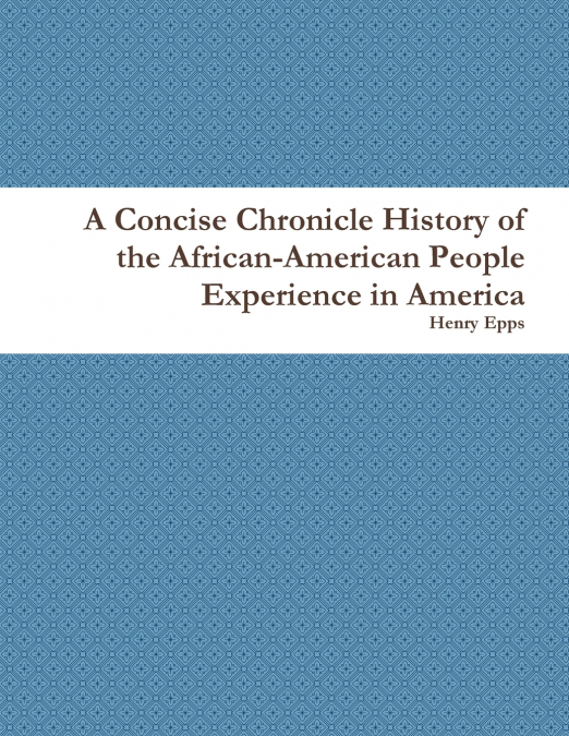 A Concise Chronicle History of the African-American People Experience in America