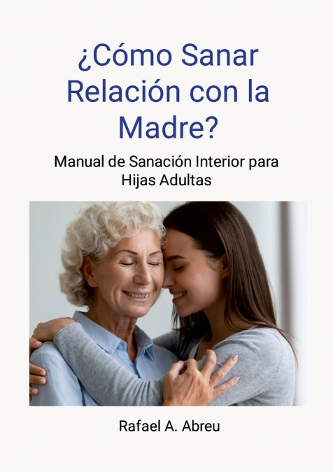 ¿Cómo sanar relación con la madre? Proceso de 12 pasos. Manual de Sanación Interior para Hijas