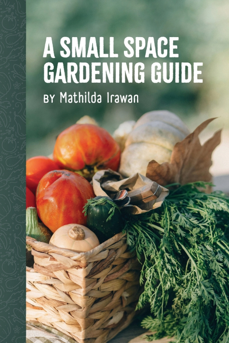 A Small Space Gardening Guide