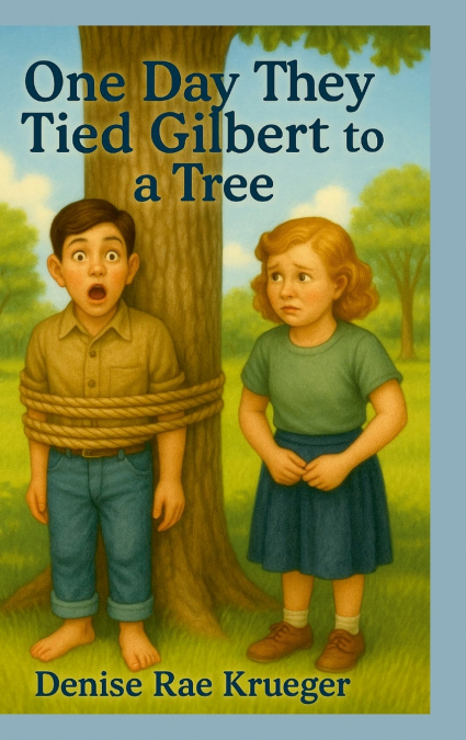 One Day They Tied Gilbert to a Tree