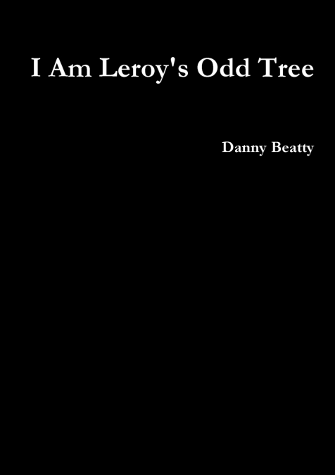 I Am Leroy’s Odd Tree