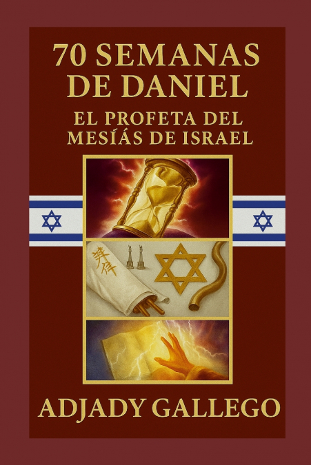 70 SEMANAS DE DANIEL _ EL PROFETA DEL MESÍAS DE ISRAEL