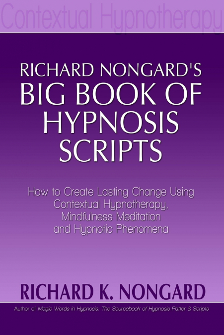 Richard NongardÕs Big Book of Hypnosis Scripts