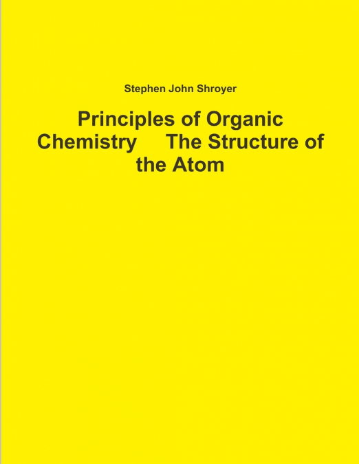 Principles of Organic Chemistry     The Structure of the Atom