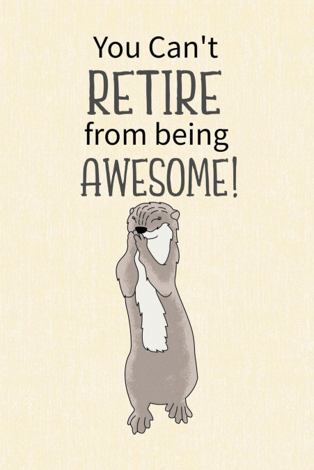 You Can’t Retire from Being Awesome