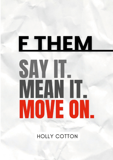 F Them. Say it. Mean it. Move on.