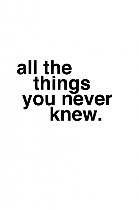 All The Things You Never Knew/Certain Things You Ought To Know
