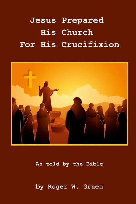 Jesus Prepared His Church For His Crucifixion