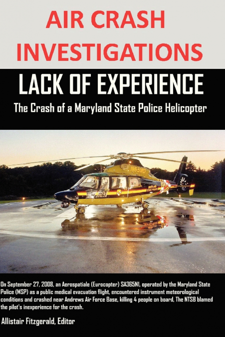 AIR CRASH INVESTIGATIONS  LACK OF EXPERIENCE  The Crash of a Maryland State Police Helicopter