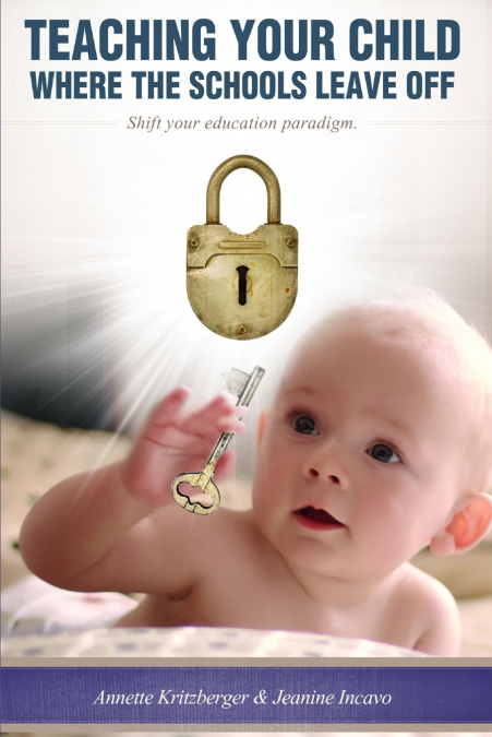 Teaching Your Child Where the Schools Leave Off Shifting Your Education Paradigm