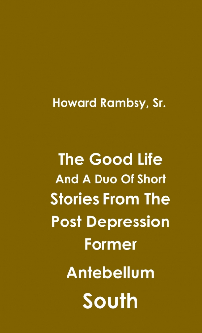 The Good Life And A Duo Of Short Stories From The Post Depression Former Antebellum South