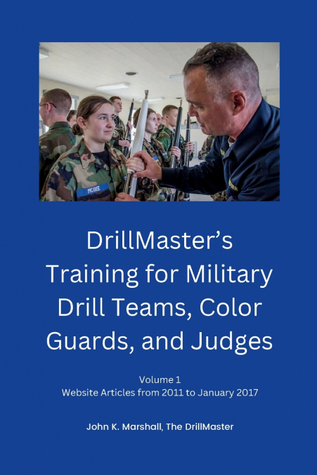 DrillMaster’s Training for Military Drill Teams, Color Guards, and Judges