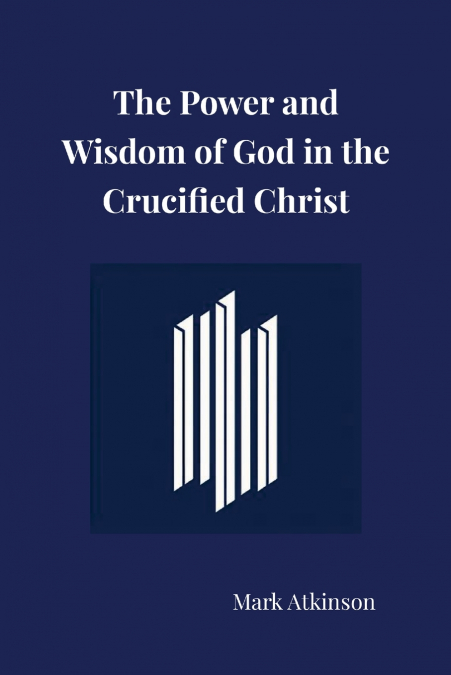 The Power and Wisdom of God in the Crucified Christ