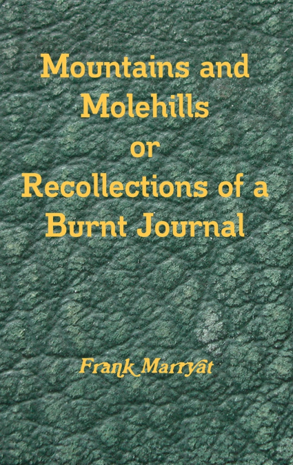 Mountains and Molehills or Recollections of a Burnt Journal