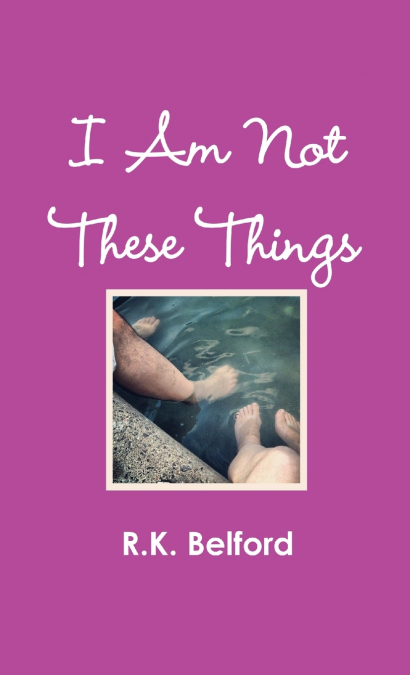 I Am Not These Things